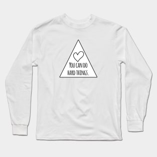 You can do hard things Long Sleeve T-Shirt